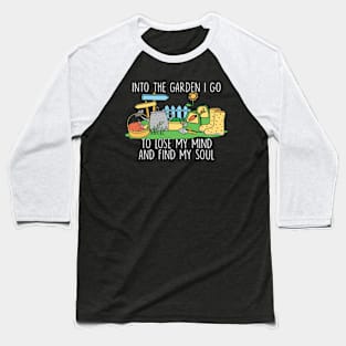 into the garden i go to lose my mind and find my soul Baseball T-Shirt